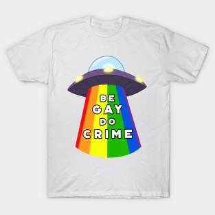 Be Gay Do Crime T-Shirt